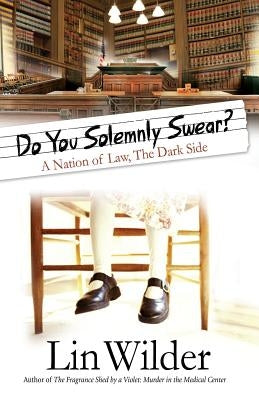 Do You Solemnly Swear?: A Nation of Law, The Dark Side by Wilder, Lin