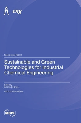 Sustainable and Green Technologies for Industrial Chemical Engineering by Bravo, Antonio Gil