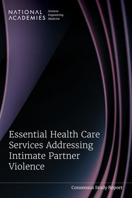Essential Health Care Services Addressing Intimate Partner Violence by National Academies of Sciences Engineeri