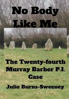 No Body Like Me: The 24th Murray Barber P. I. Case by Burns-Sweeney, Julie