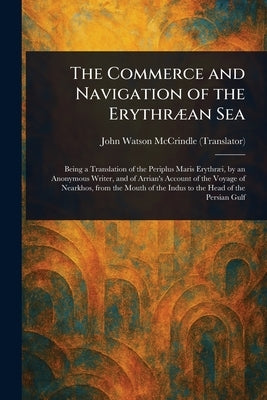 The Commerce and Navigation of the Erythræan Sea by McCrindle, John Watson