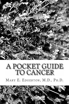 A Pocket Guide to Cancer by Edgerton MD Phd, Mary E.