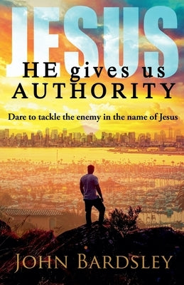 He Gives Us Authority by Bardsley, John