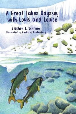 A Great Lakes Odyssey with Louis and Louise by Schram, Stephen T.