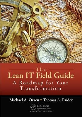 The Lean IT Field Guide: A Roadmap for Your Transformation by Orzen, Michael A.