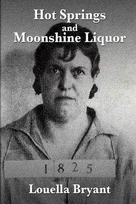 Hot Springs and Moonshine Liquor: A History of Illegal Whiskey in the Shenandoah Valley by Bryant, Louella