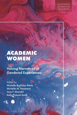 Academic Women: Voicing Narratives of Gendered Experiences by Ronksley-Pavia, Michelle