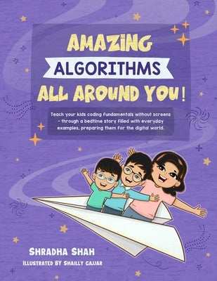 Amazing Algorithms all around you!: Teach your kids coding fundamentals without screens - through a bedtime story filled with everyday examples, prepa by Shah, Shradha