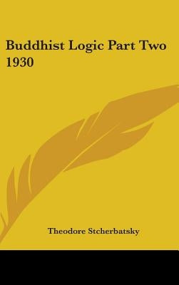 Buddhist Logic Part Two 1930 by Stcherbatsky, Theodore