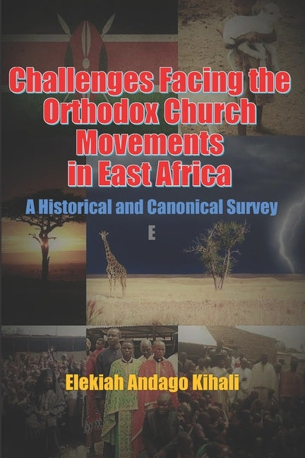 Challenges Facing the Orthodox Church Movements in East Africa: A Historical and Canonical Survey by Photius, Jonathan