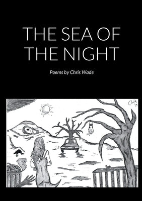 The Sea of the Night (Poems) by Wade, Chris