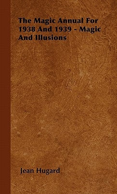 The Magic Annual For 1938 And 1939 - Magic And Illusions by Hugard, Jean