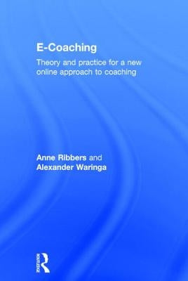 E-Coaching: Theory and Practice for a New Online Approach to Coaching by Ribbers, Anne