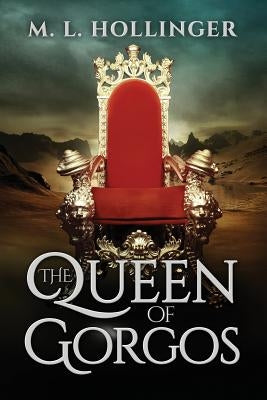 Queen of Gorgos by Hollinger, M. L.