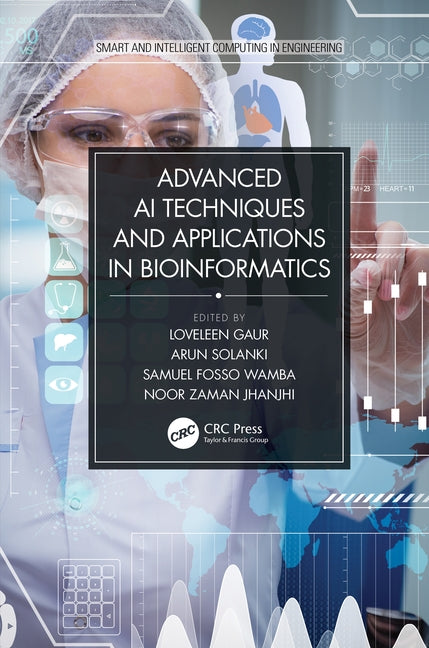 Advanced AI Techniques and Applications in Bioinformatics by Gaur, Loveleen