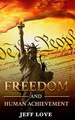 Freedom and Human Achievement by Love, Jeff