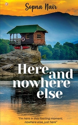 Here and Nowhere Else by Nair, Sopna