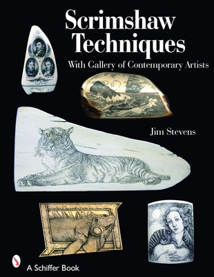 Scrimshaw Techniques: With Gallery of Contemporary Artists by Stevens, Jim