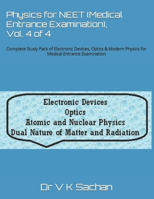 Physics for NEET (Medical Entrance Examination), Vol. 4 of 4: Complete Study Pack of Electronic Devices, Optics & Modern Physics for Medical Entrance by Sachan, V. K.