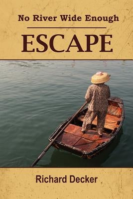 No River Wide Enough: Escape by Decker, Richard