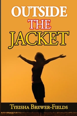 Outside the Jacket by Brewer-Fields, Tyeisha