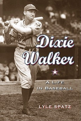 Dixie Walker: A Life in Baseball by Spatz, Lyle