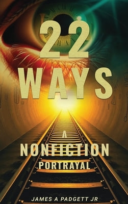 22 Ways A Nonfiction Portrayal by Padgett, James A., Jr.