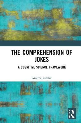 The Comprehension of Jokes: A Cognitive Science Framework by Ritchie, Graeme