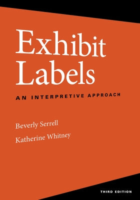 Exhibit Labels: An Interpretive Approach, Third Edition by Serrell, Beverly