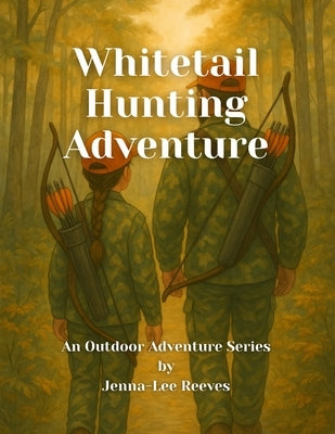 Whitetail Hunting Adventure: An Outdoor Adventure Series by Reeves, Jenna-Lee