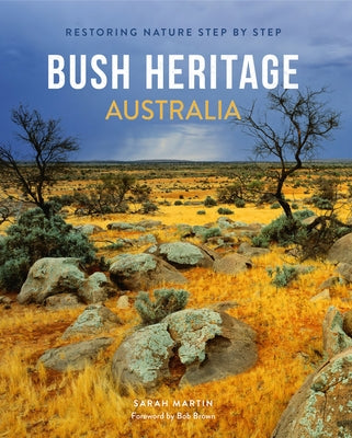 Bush Heritage Australia: Restoring Nature Step by Step by Martin, Sarah
