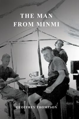 The Man from Minmi: My Dad - Joe Thompson's Story by Thompson, Geoffrey