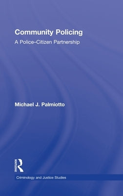 Community Policing: A Police-Citizen Partnership by Palmiotto, Michael