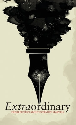 Extraordinary: Fresh fiction about everyday marvels: Fresh fiction by Watkins, Ross