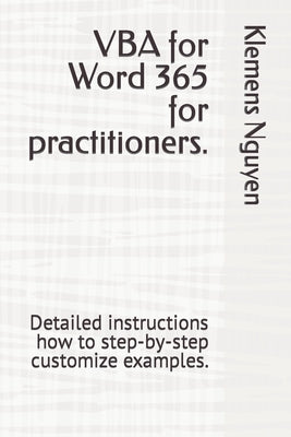 VBA for Word 365 for practitioners.: Detailed instructions how to step-by-step customize examples. by Nguyen, Klemens