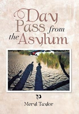 Day Pass from the Asylum by Taylor, Meryl