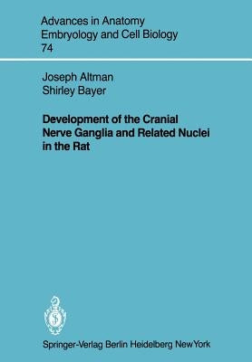Development of the Cranial Nerve Ganglia and Related Nuclei in the Rat by Altman, Joseph