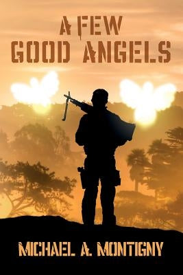 A Few Good Angels by Montigny, Michael a.