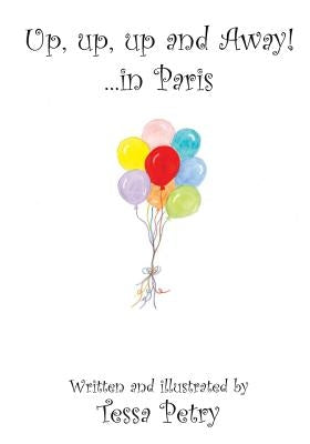 Up, Up, Up and Away!: ...in Paris by Petry, Tessa Lee