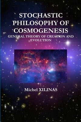 Stochastic Philosophy of Cosmogenesis by Xilinas, Michel
