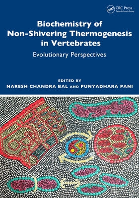 Biochemistry of Non-Shivering Thermogenesis in Vertebrates: Evolutionary Perspectives by Bal, Naresh Chandra