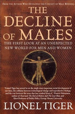 The Decline of Males: The First Look at an Unexpected New World for Men and Women by Tiger, Lionel