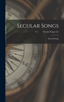 Secular Songs: Sacred Songs; V.1 Secular Songs A-L by Anonymous