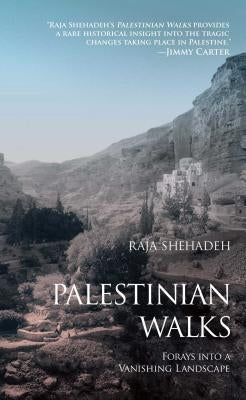 Palestinian Walks: Forays Into a Vanishing Landscape by Shehadeh, Raja