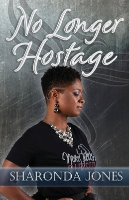 No Longer Hostage by Jones, Sharonda