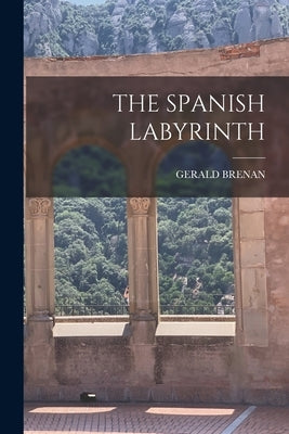 The Spanish Labyrinth by Brenan, Gerald