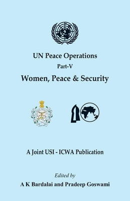 UN Peace Operations Part V (Women Peace and Security) by Bardalai, A. K.