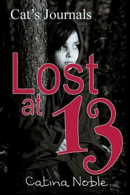 Lost at 13 by Noble, Catina