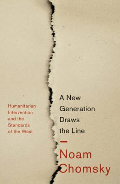 A New Generation Draws the Line: 'Humanitarian' Intervention and the Standards of the West by Chomsky, Noam