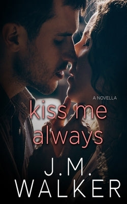 Kiss Me Always (A Novella) by Walker, J. M.
